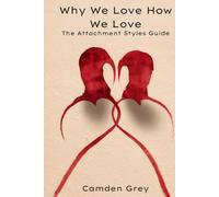 Why We Love How We Love: The Attachment Styles Guide (A Compassionate Guide to Attachment, Healing & Secure Relationships)