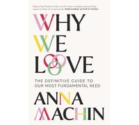 Why We Love : The Definitive Guide to Our Most Fundamental Need