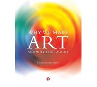 Why We Make Art: And Why it is Taught