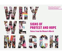 Why We March: Signs of Protest and Hope - Voices from the Women's March