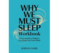 Why We Must Sleep Workbook