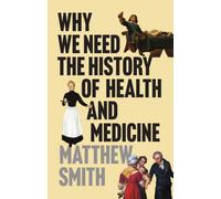 Why We Need the History of Health and Medicine