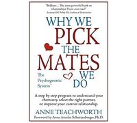 Why We Pick the Mates We Do: a Step by Step Program to Select a Better Partner or Improve the Relationship You are Already in: A Step-By-Step Program ... You're Already in (Psychogenetics System)