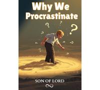 Why We Procrastinate: The Hidden Psychology Behind Delay-and How to Break the Cycle for Good (Kingdom of God)