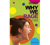 Why We Rage: The Science of Anger (Decoding the Mind)