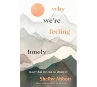 Why We’re Feeling Lonely (and What We Can Do About It) (A Christian Guide for Gen Z on Relationships, Friendship, Community, Anxiety, Depression, and Healing Loneliness Through the Gospel)
