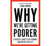 Why We’re Getting Poorer : A Realist’s Guide to the Economy and How We Can Fix it