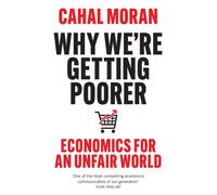 Why We’re Getting Poorer : Economics for an Unfair World