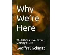 Why We’re Here: The Bible’s Answer to the Meaning of Life