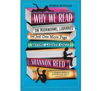 Why We Read : On Bookworms, Libraries, and Just One More Page Before Lights Out