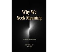 Why We Seek Meaning: The Question That Keeps Us Alive