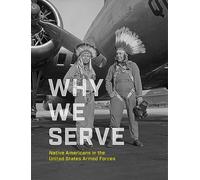 Why We Serve: Native Americans in the United States Armed Forces