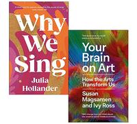 Why We Sing By Julia Hollander & Your Brain on Art By Susan Magsamen, Ivy Ross 2 Books Collection Set