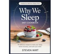 WHY WE SLEEP DIET COOKBOOK: 75 Delicious Recipes to Reset Your Sleep, Boost Recovery, and Calm Your Mind