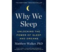 Why We Sleep: Unlocking the Power of Sleep and Dreams