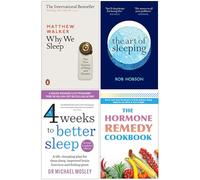 Why We Sleep, The Art Of Sleeping, 4 Weeks To Better Sleep, The Hormone Remedy Cookbook 4 Books Collection Set