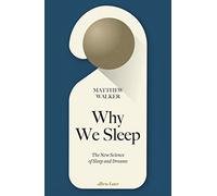 Why We Sleep: The New Science of Sleep and Dreams