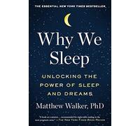 Why We Sleep: Unlocking the Power of Sleep and Dreams