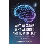 Why We Sleep, Why We Don’t, and How to Fix it: The Neuroscience of Rest, Insomnia, and Recovery