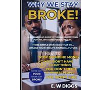 WHY WE STAY BROKE : A guide to turning Generational Poverty into Generational wealth.: Debt Management, Credit card Debt, Car Debt, Money management, ... From Real-Poverty to Real-Estate Properties")