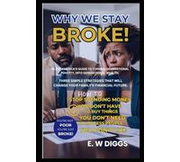 WHY WE STAY BROKE : A guide to turning Generational Poverty into Generational wealth.: Debt Management, Credit card Debt, Car Debt, Money management, ... From Real-Poverty to Real-Estate Properties")