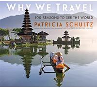 Why We Travel: 100 Reasons to See the World