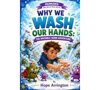 Why We Wash Our Hands: The Invisible Germ Adventure | Germs, Hygiene, Healthy Habits & Human Body Science Book for Kids Ages 4-8, 5-7, 8-12 | Fun ... STEM Adventure (Humans: Why We Do What We Do)