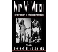 Why We Watch: The Attractions of Violent Entertainment