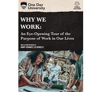 Why We Work: An Eye-Opening Tour of the Purpose of Work in Our Lives