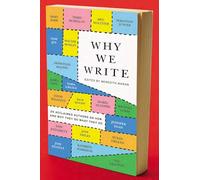 Why We Write: 20 Acclaimed Authors on How and Why They Do What They Do