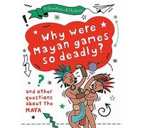 Why were Maya games so deadly? And other questions about the Maya (A Question of History)