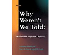 Why Weren't We Told: A Handbook on ""Progressive"" Christianity