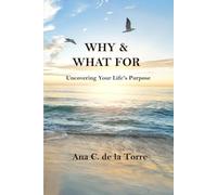 WHY & WHAT FOR: Uncovering Your Life's Purpose