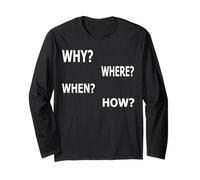 Why Where When How? Long Sleeve T-Shirt