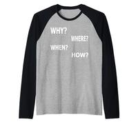 Why Where When How? Raglan Baseball Tee