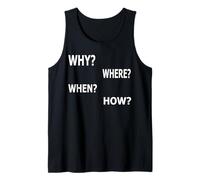 Why Where When How? Tank Top