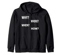 Why Where When How? Zip Hoodie