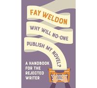 Why Will No-One Publish My Novel?: A Handbook for the Rejected Writer