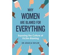 Why Women Are Blamed For Everything: Exposing the Culture of Victim-Blaming
