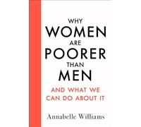 Why Women Are Poorer Than Men and What We Can Do About - Williams, Annabelle - Paperback / sof -17/02/2022
