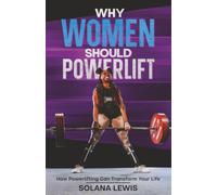 Why Women Should Powerlift: How Powerlifting Can Transform Your Life