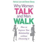 Why Women Talk and Men Walk: How to Improve Your Relationship Without Discussing It