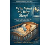 WHY WON'T MY BABY SLEEP?: A Health Visitor's Practical Guide to Nights, Naps, Frequent Waking and What's Normal (The Health Visitor Made Easier Series)
