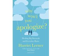 Why Won't You Apologize? : Healing Big Betrayals and Everyday Hurts