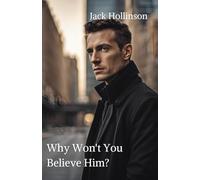 Why Won't You Believe Him?