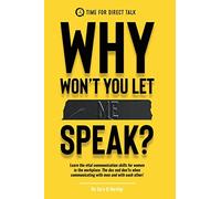 Why Won't You Let Me Speak?: Learn vital communication skills for women in the work place. The do's and don'ts when communicating with men and each other!