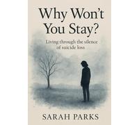 Why Won't You Stay: Living Through the Silence of Suicide Loss