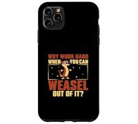 Why Work Hard When You Can Weasel Out Of It For Weasel Owner Case for iPhone 11 Pro Max