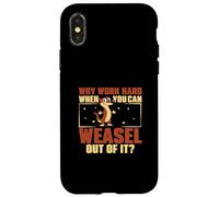 Why Work Hard When You Can Weasel Out Of It For Weasel Owner Case for iPhone X/XS