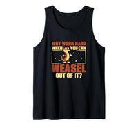 Why Work Hard When You Can Weasel Out of It for Weasel Owner Tank Top